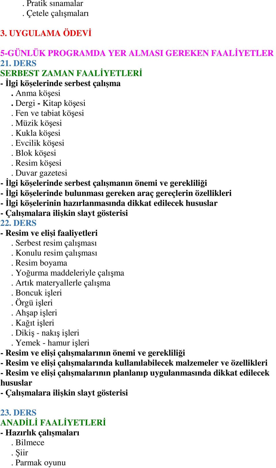 Duvar gazetesi - İlgi köşelerinde serbest çalışmanın önemi ve gerekliliği - İlgi köşelerinde bulunması gereken araç gereçlerin özellikleri - İlgi köşelerinin hazırlanmasında dikkat edilecek hususlar