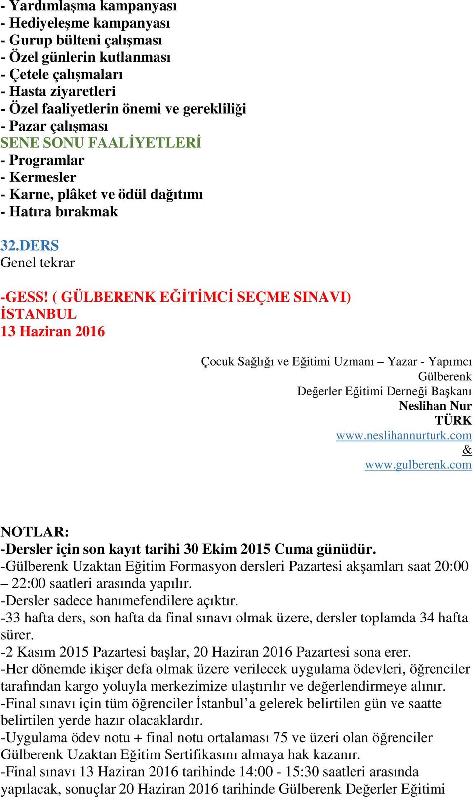 ( GÜLBERENK EĞİTİMCİ SEÇME SINAVI) İSTANBUL 13 Haziran 2016 Çocuk Sağlığı ve Eğitimi Uzmanı Yazar - Yapımcı Gülberenk Değerler Eğitimi Derneği Başkanı Neslihan Nur TÜRK www.neslihannurturk.com & www.