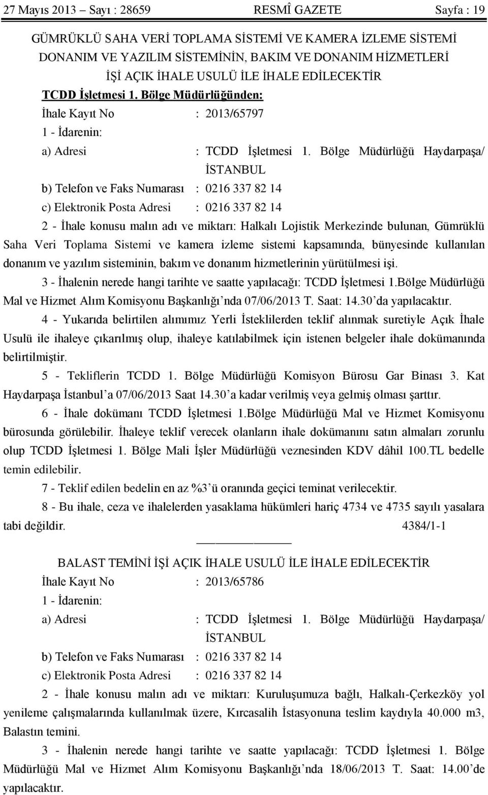 Bölge Müdürlüğü Haydarpaşa/ İSTANBUL b) Telefon ve Faks Numarası : 0216 337 82 14 c) Elektronik Posta Adresi : 0216 337 82 14 2 - İhale konusu malın adı ve miktarı: Halkalı Lojistik Merkezinde