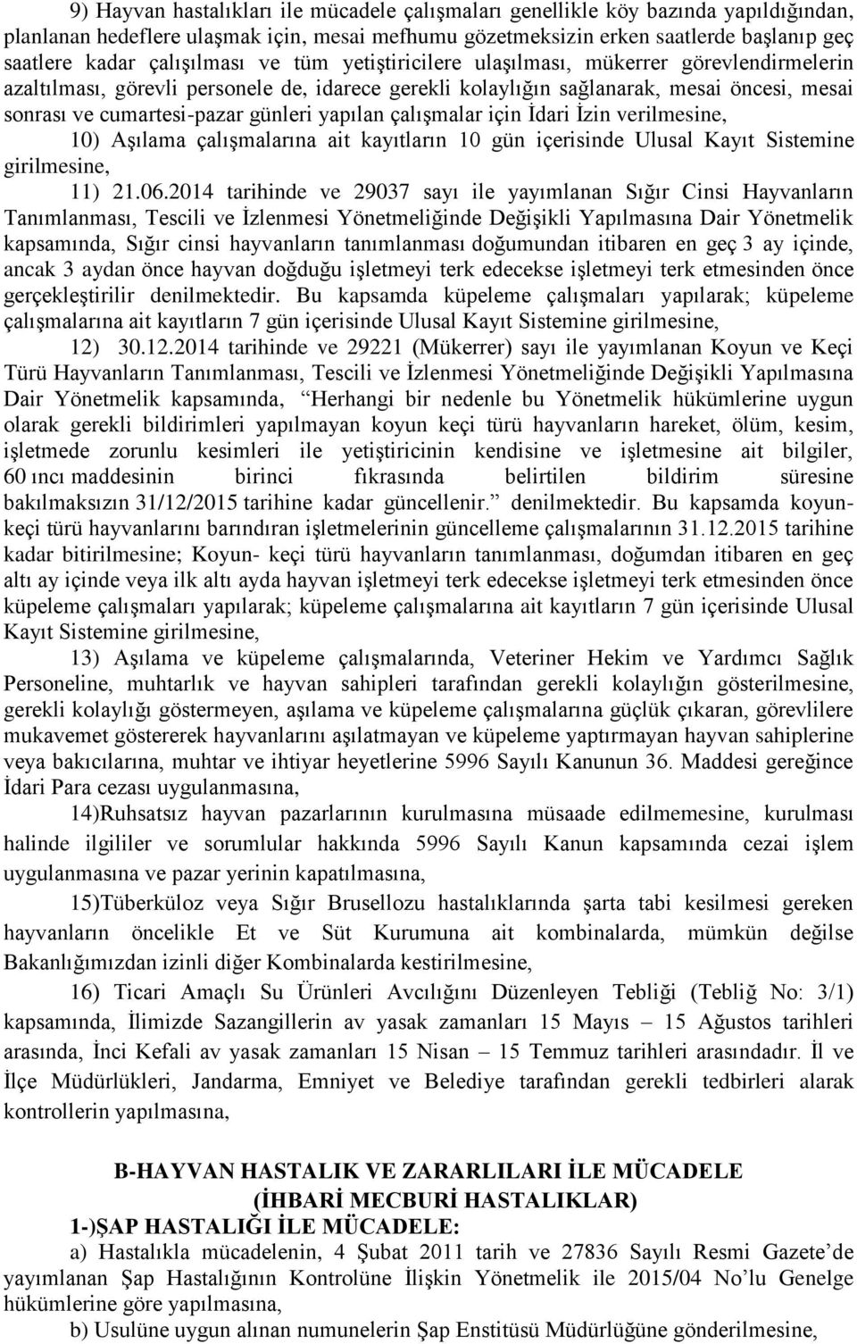 günleri yapılan çalışmalar için İdari İzin verilmesine, 10) Aşılama çalışmalarına ait kayıtların 10 gün içerisinde Ulusal Kayıt Sistemine girilmesine, 11) 21.06.