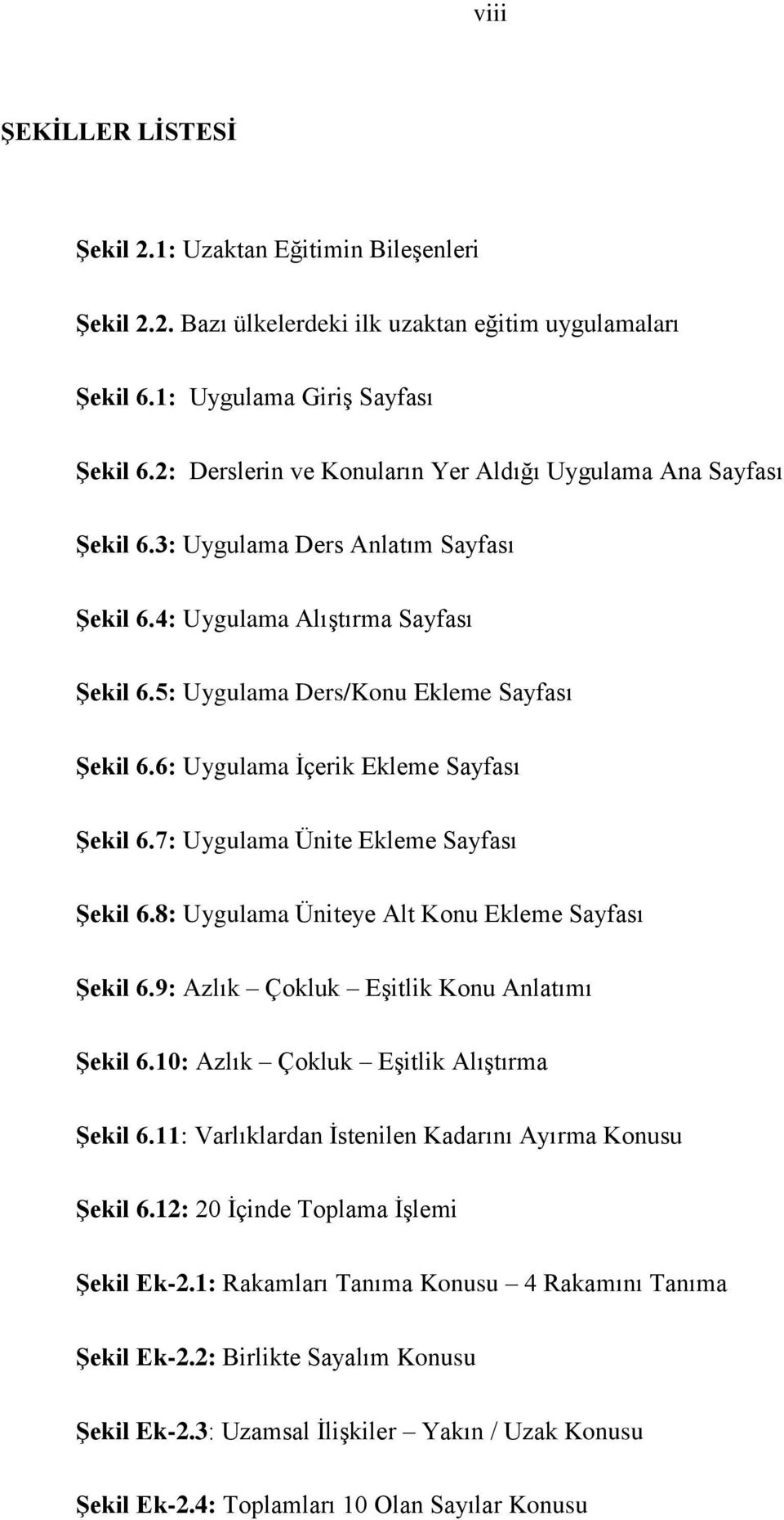 6: Uygulama Ġçerik Ekleme Sayfası ġekil 6.7: Uygulama Ünite Ekleme Sayfası ġekil 6.8: Uygulama Üniteye Alt Konu Ekleme Sayfası ġekil 6.9: Azlık Çokluk EĢitlik Konu Anlatımı ġekil 6.