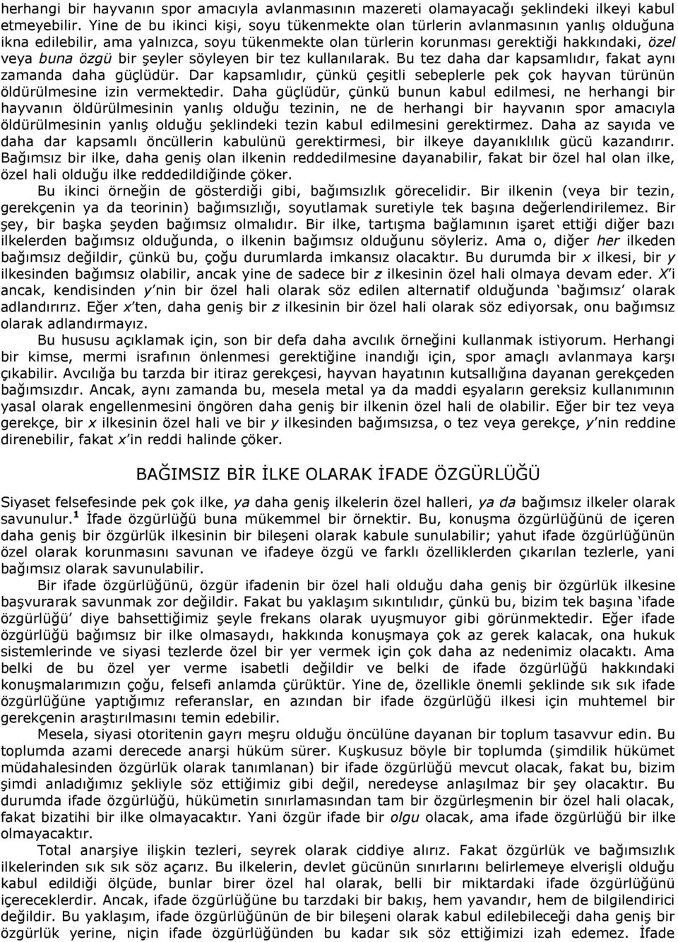 şeyler söyleyen bir tez kullanılarak. Bu tez daha dar kapsamlıdır, fakat aynı zamanda daha güçlüdür. Dar kapsamlıdır, çünkü çeşitli sebeplerle pek çok hayvan türünün öldürülmesine izin vermektedir.