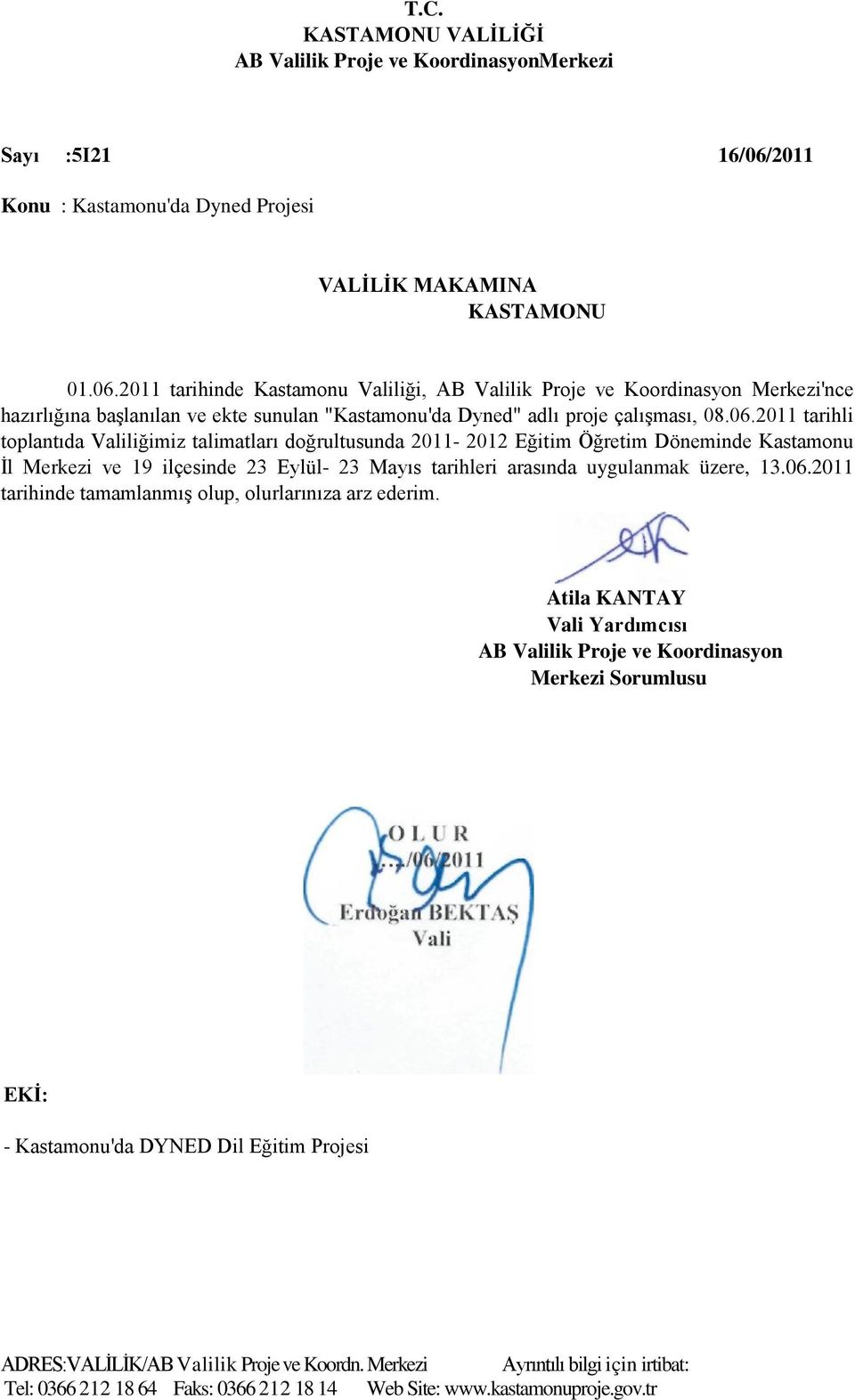 2011 tarihinde Kastamonu Valiliği, AB Valilik Proje ve Koordinasyon Merkezi'nce hazırlığına başlanılan ve ekte sunulan "Kastamonu'da Dyned" adlı proje çalışması, 08.06.