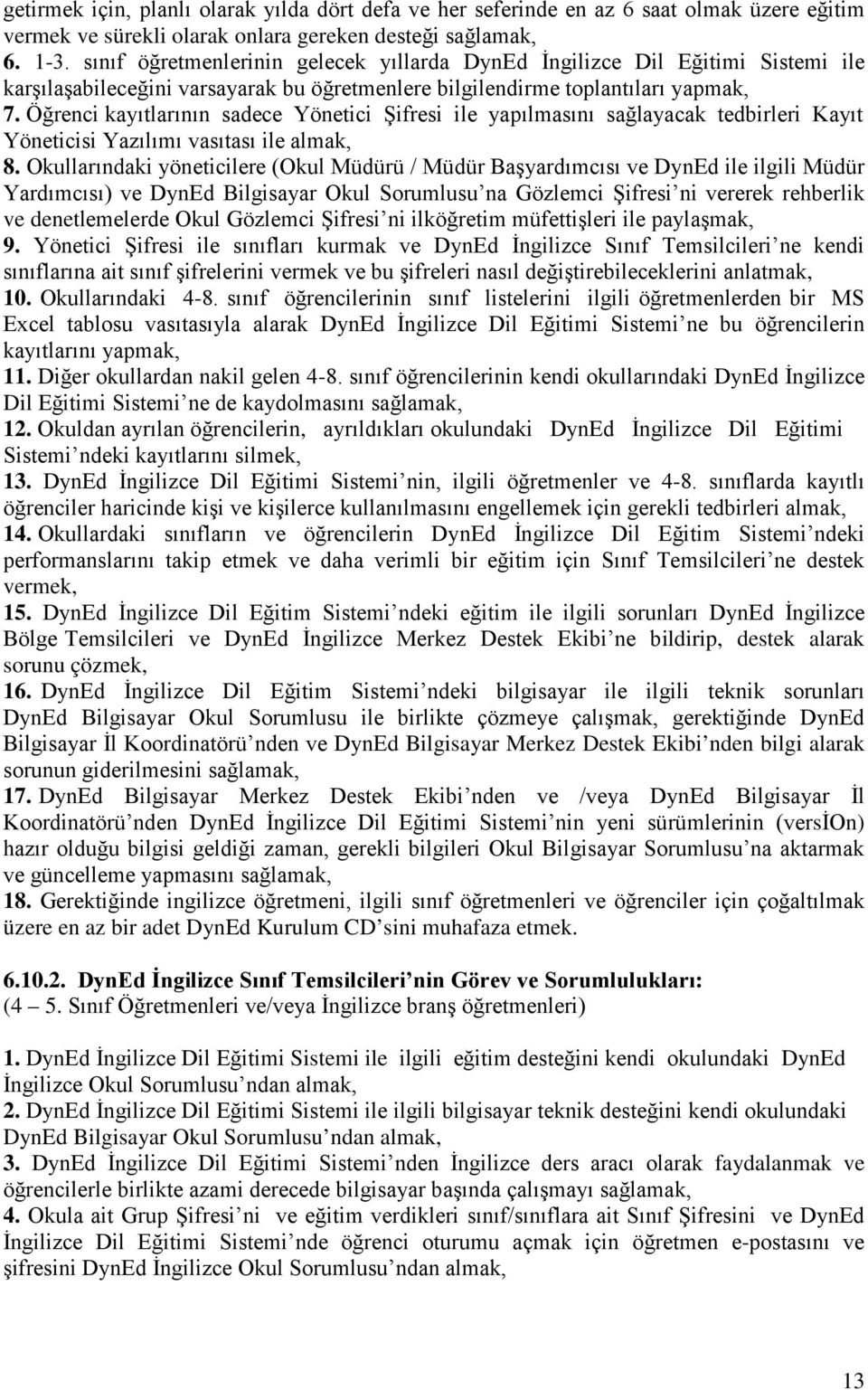 Öğrenci kayıtlarının sadece Yönetici Şifresi ile yapılmasını sağlayacak tedbirleri Kayıt Yöneticisi Yazılımı vasıtası ile almak, 8.