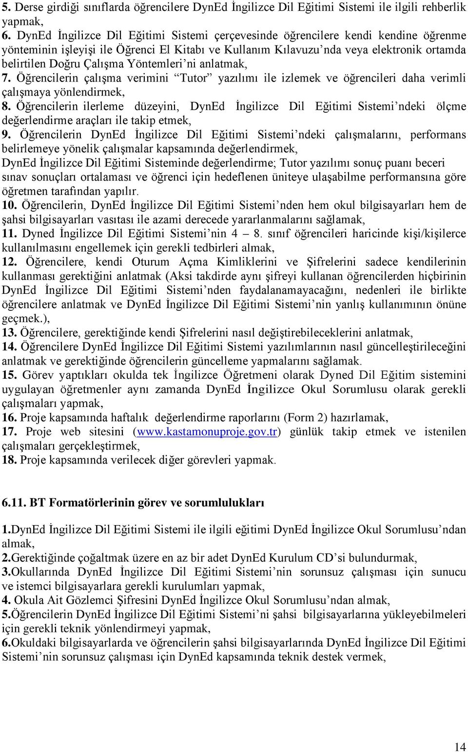 Yöntemleri ni anlatmak, 7. Öğrencilerin çalışma verimini Tutor yazılımı ile izlemek ve öğrencileri daha verimli çalışmaya yönlendirmek, 8.