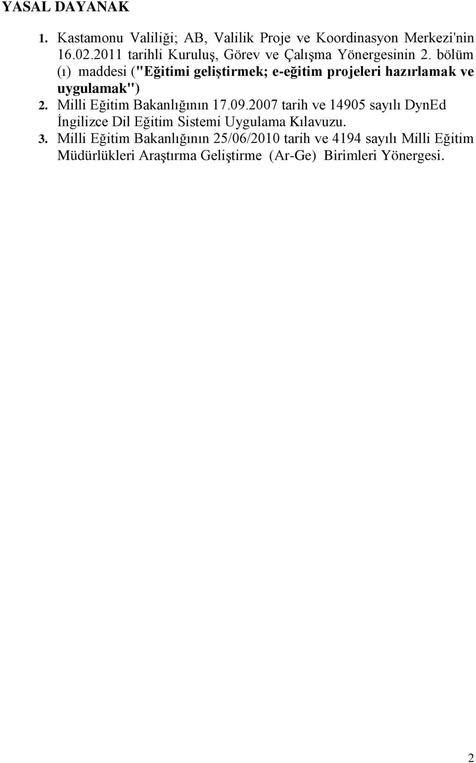 bölüm (ı) maddesi ("Eğitimi geliştirmek; e-eğitim projeleri hazırlamak ve uygulamak") 2. Milli Eğitim Bakanlığının 17.09.