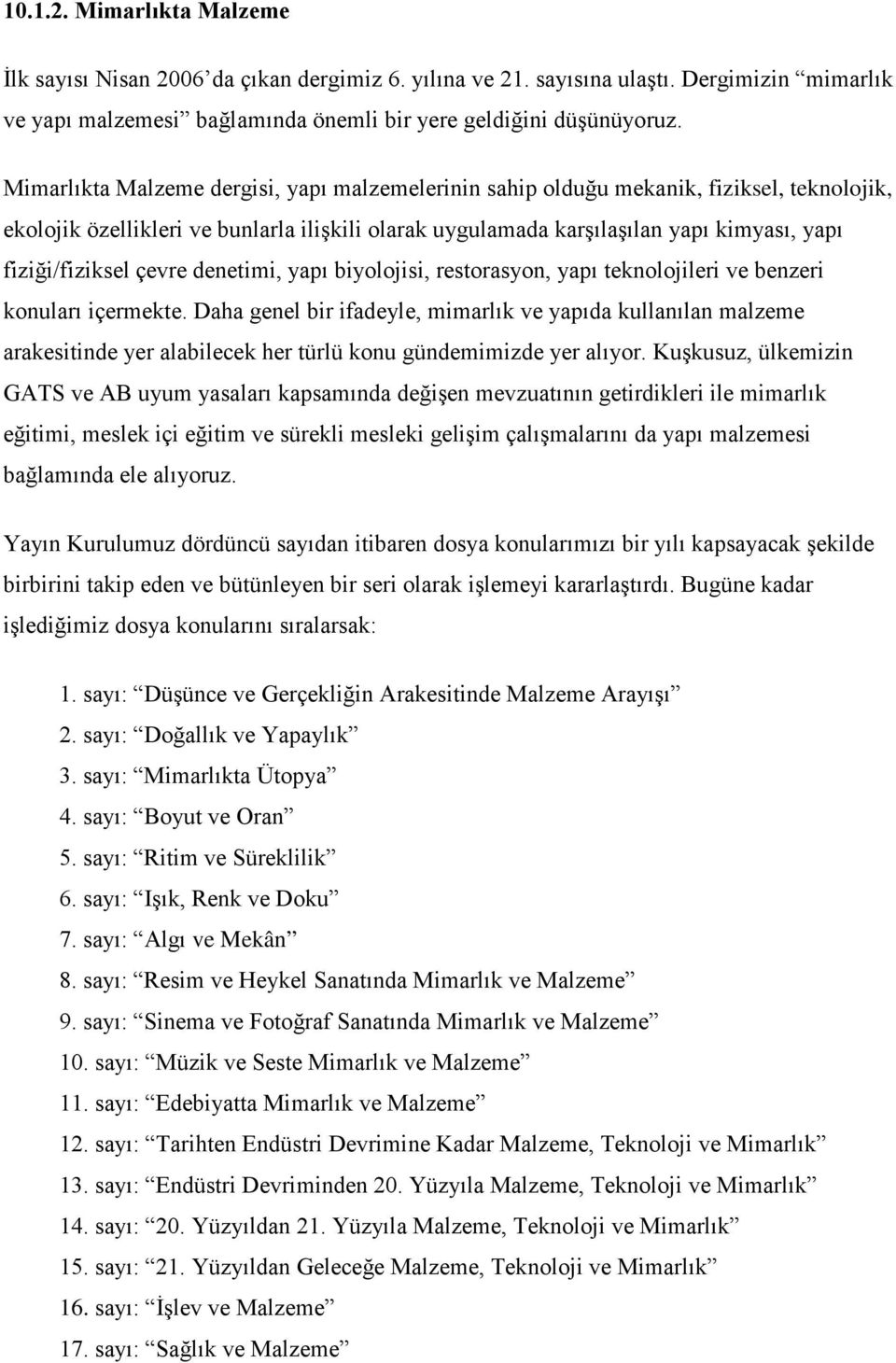 çevre denetimi, yapı biyolojisi, restorasyon, yapı teknolojileri ve benzeri konuları içermekte.