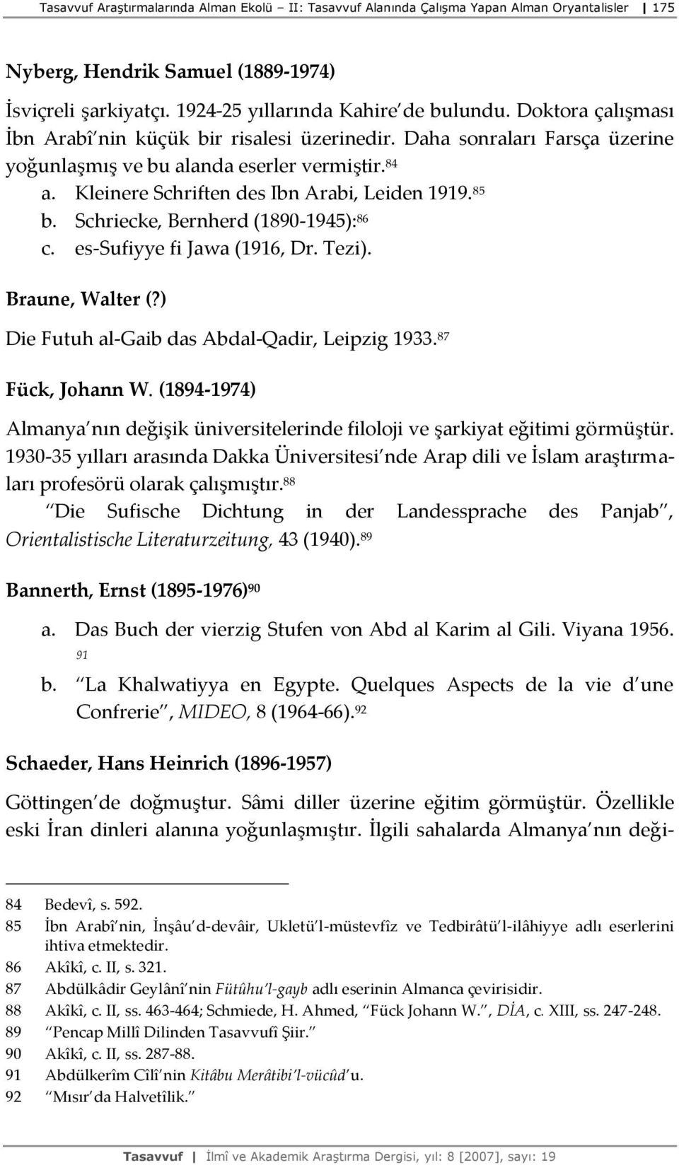 Schriecke, Bernherd (1890-1945): 86 c. es-sufiyye fi Jawa (1916, Dr. Tezi). Braune, Walter (?) Die Futuh al-gaib das Abdal-Qadir, Leipzig 1933. 87 Fück, Johann W.