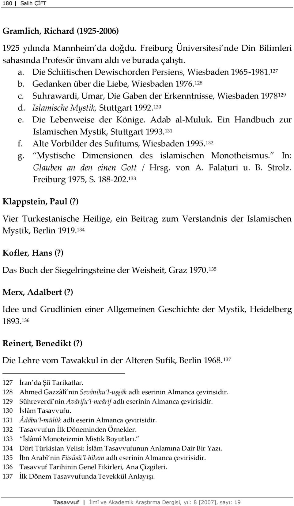 Suhrawardi, Umar, Die Gaben der Erkenntnisse, Wiesbaden 1978 129 d. Islamische Mystik, Stuttgart 1992. 130 e. Die Lebenweise der Könige. Adab al-muluk.