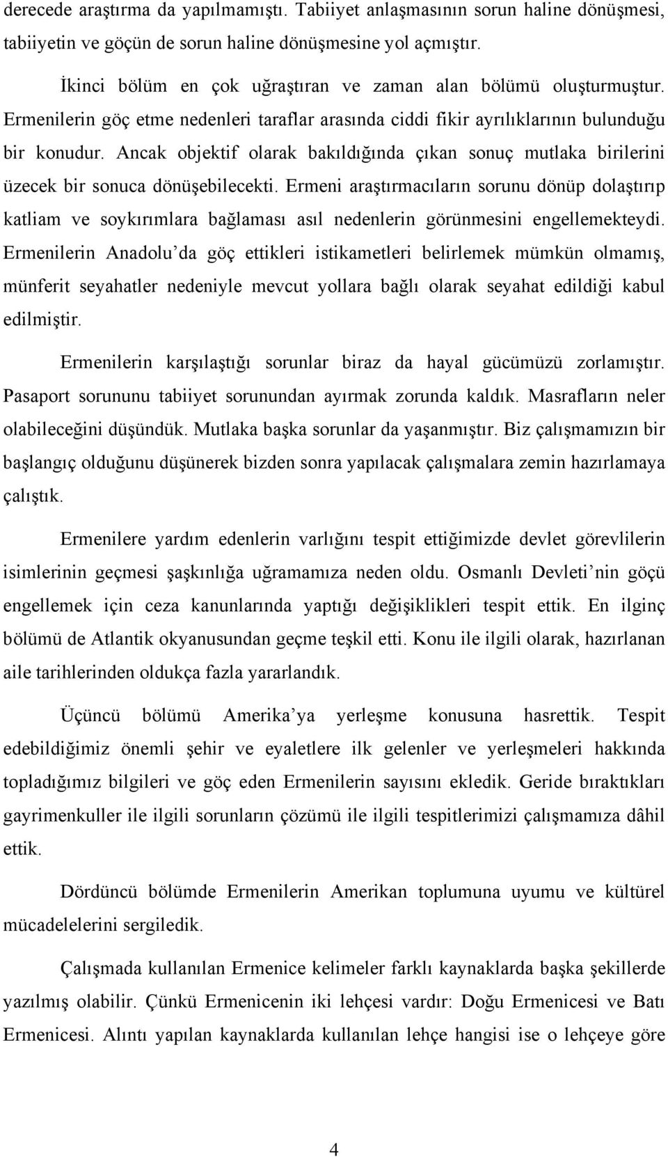 Ancak objektif olarak bakıldığında çıkan sonuç mutlaka birilerini üzecek bir sonuca dönüşebilecekti.