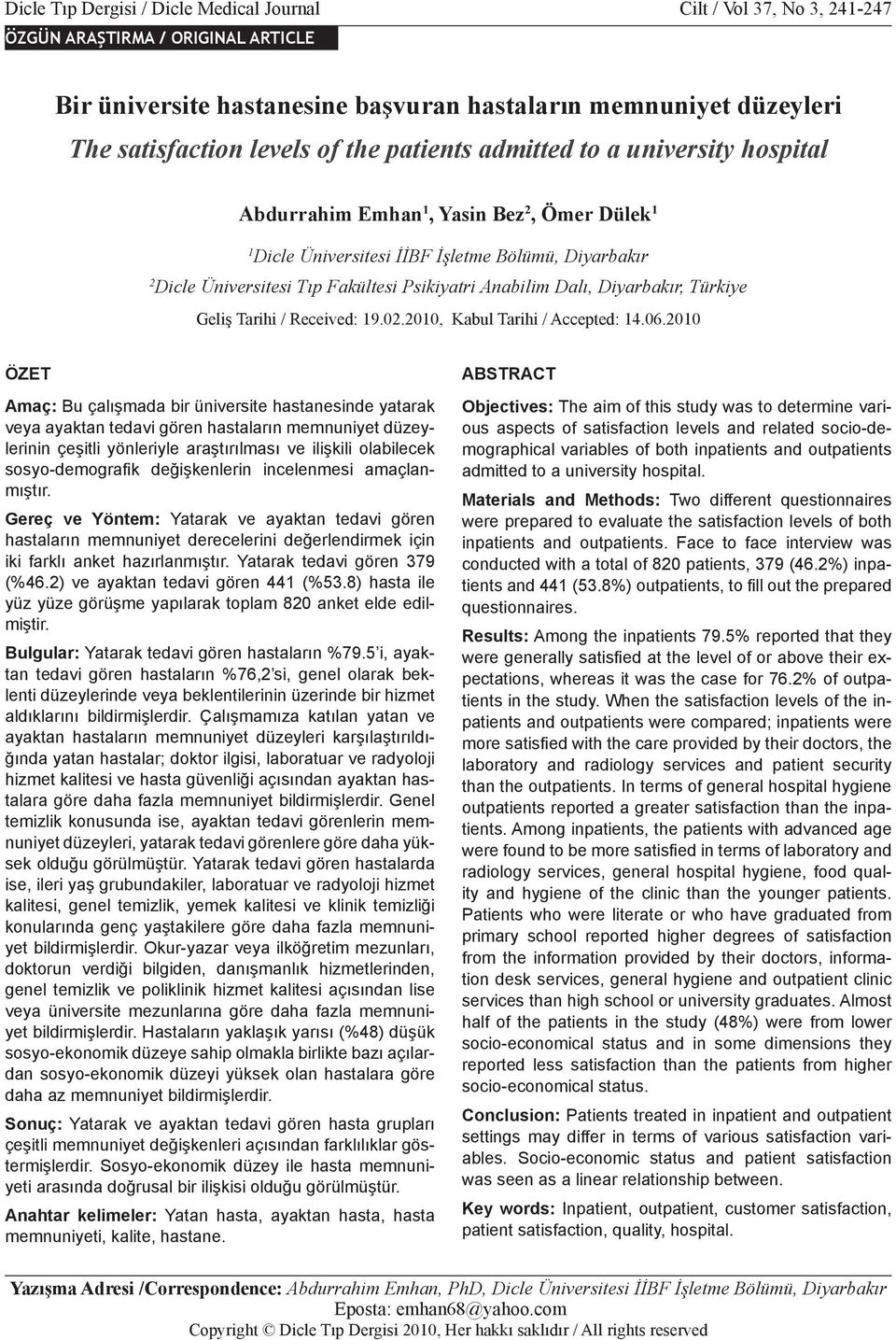 düzeyleri The satisfaction levels of the patients admitted to a university hospital Abdurrahim Emhan 1, Yasin Bez 2, Ömer Dülek 1 1 Dicle Üniversitesi İİBF İşletme Bölümü, Diyarbakır 2 Dicle