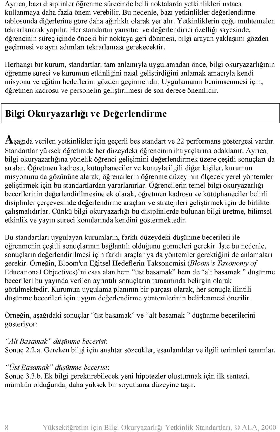 Her standartın yansıtıcı ve değerlendirici özelliği sayesinde, öğrencinin süreç içinde önceki bir noktaya geri dönmesi, bilgi arayan yaklaşımı gözden geçirmesi ve aynı adımları tekrarlaması