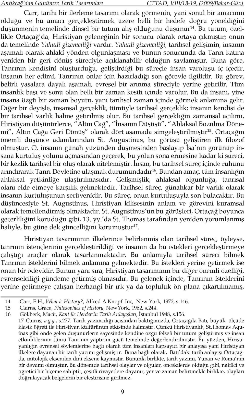 Yahudi gizemciliği, tarihsel gelişimin, insanın aşamalı olarak ahlaki yönden olgunlaşması ve bunun sonucunda da Tanrı katına yeniden bir geri dönüş süreciyle açıklanabilir olduğun savlamıştır.