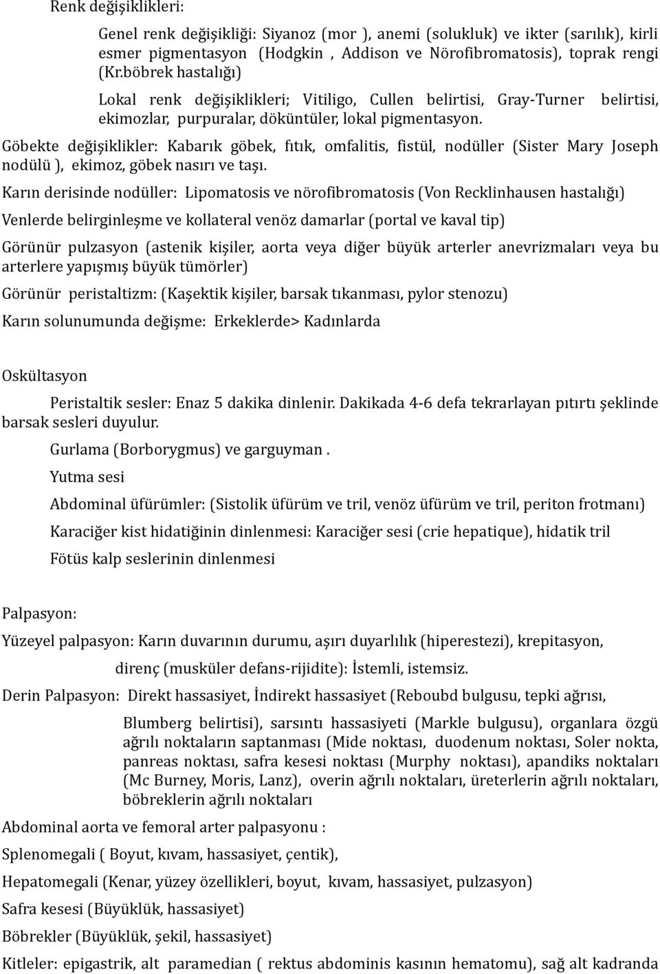 belirtisi, Göbekte değişiklikler: Kabarık göbek, fıtık, omfalitis, fistül, nodüller (Sister Mary Joseph nodülü ), ekimoz, göbek nasırı ve taşı.