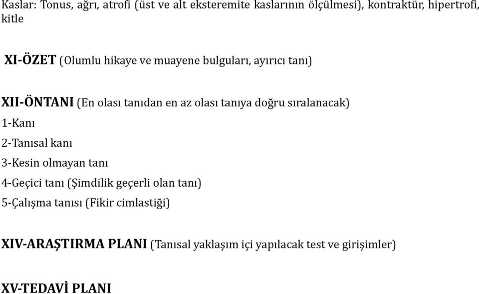 doğru sıralanacak) 1-Kanı 2-Tanısal kanı 3-Kesin olmayan tanı 4-Geçici tanı (Şimdilik geçerli olan tanı)