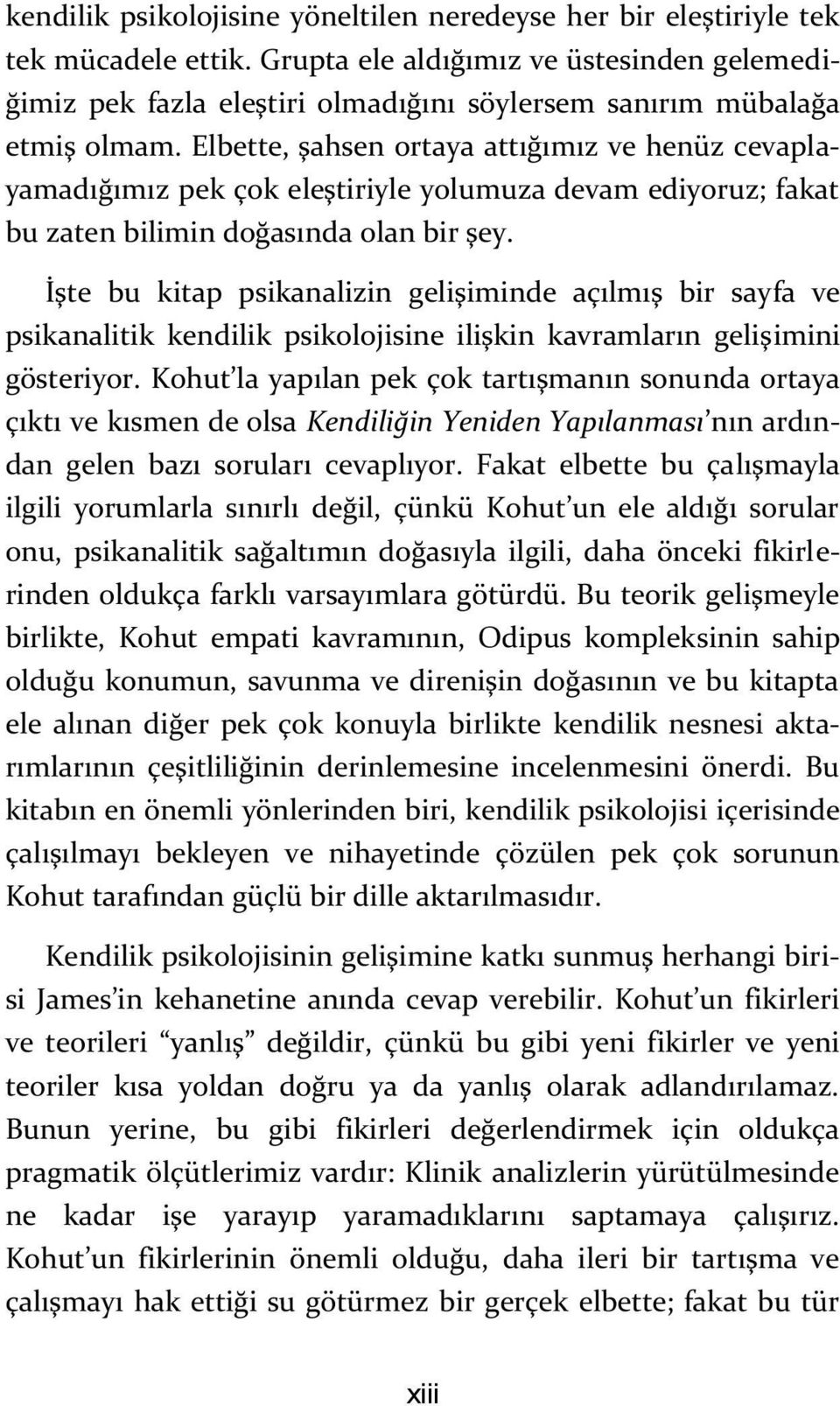 Elbette, şahsen ortaya attığımız ve henüz cevaplayamadığımız pek çok eleştiriyle yolumuza devam ediyoruz; fakat bu zaten bilimin doğasında olan bir şey.