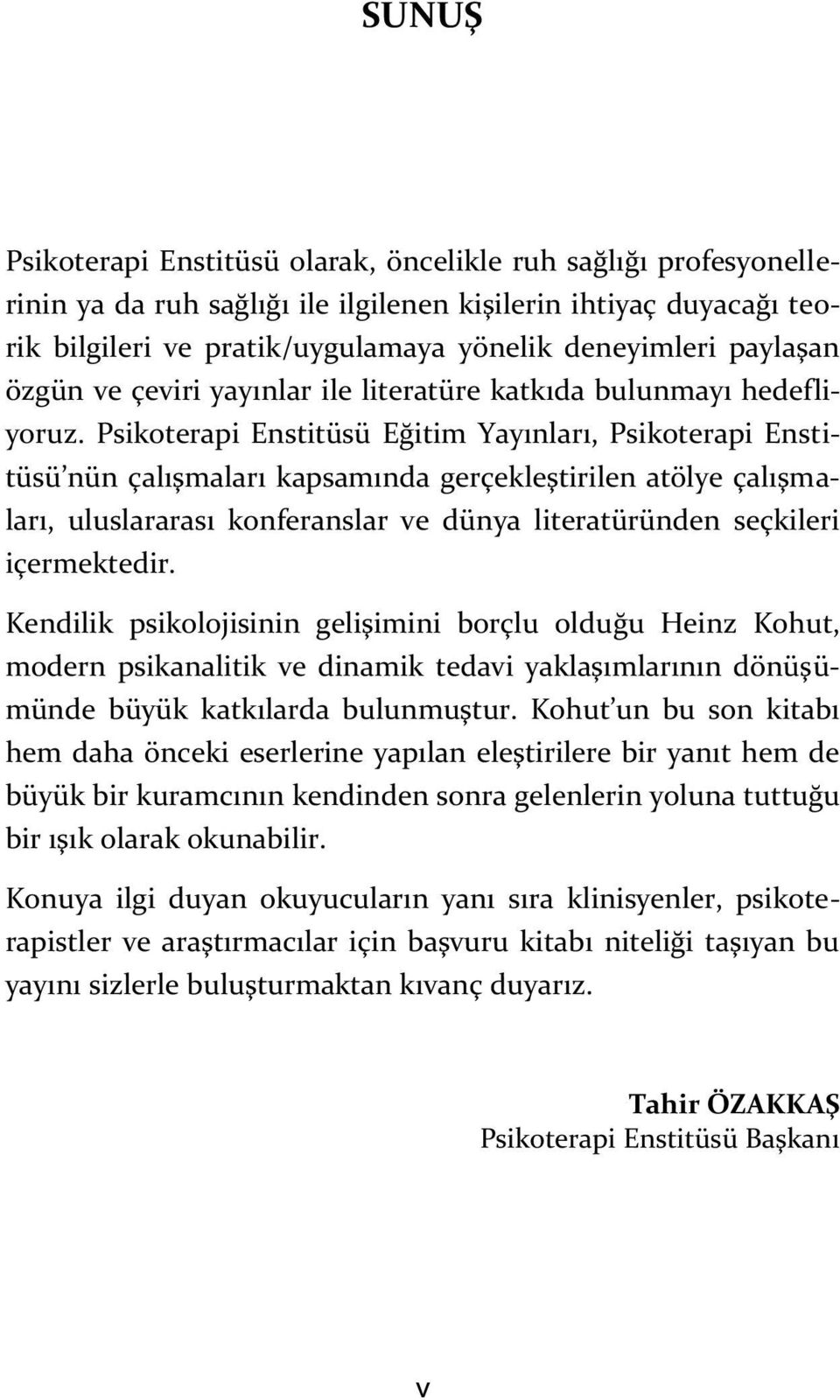 Psikoterapi Enstitüsü Eğitim Yayınları, Psikoterapi Enstitüsü nün çalışmaları kapsamında gerçekleştirilen atölye çalışmaları, uluslararası konferanslar ve dünya literatüründen seçkileri içermektedir.