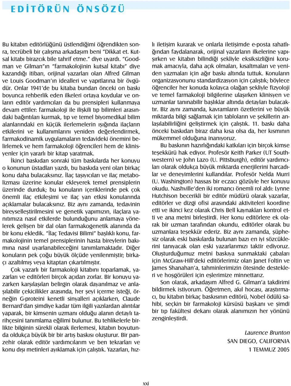 Onlar 1941 de bu kitaba bundan önceki on baskı boyunca rehberlik eden ilkeleri ortaya koydular ve onların editör yardımcıları da bu prensipleri kullanmaya devam ettiler: farmakoloji ile ilişkili tıp