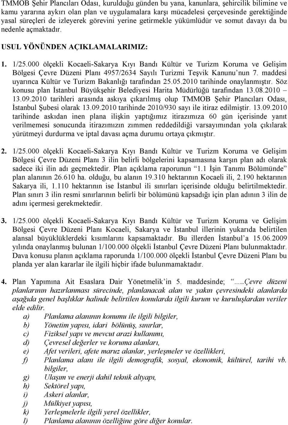 000 ölçekli Kocaeli-Sakarya Kıyı Bandı Kültür ve Turizm Koruma ve Gelişim Bölgesi Çevre Düzeni Planı 4957/2634 Sayılı Turizmi Teşvik Kanunu nun 7.