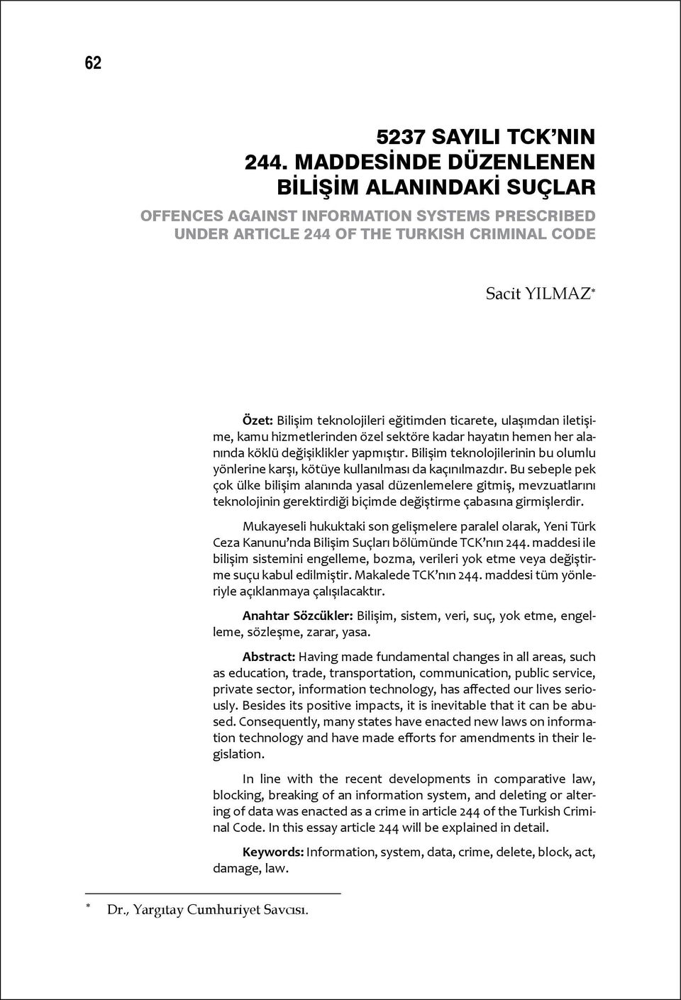 ticarete, ulaşımdan iletişime, kamu hizmetlerinden özel sektöre kadar hayatın hemen her alanında köklü değişiklikler yapmıştır.