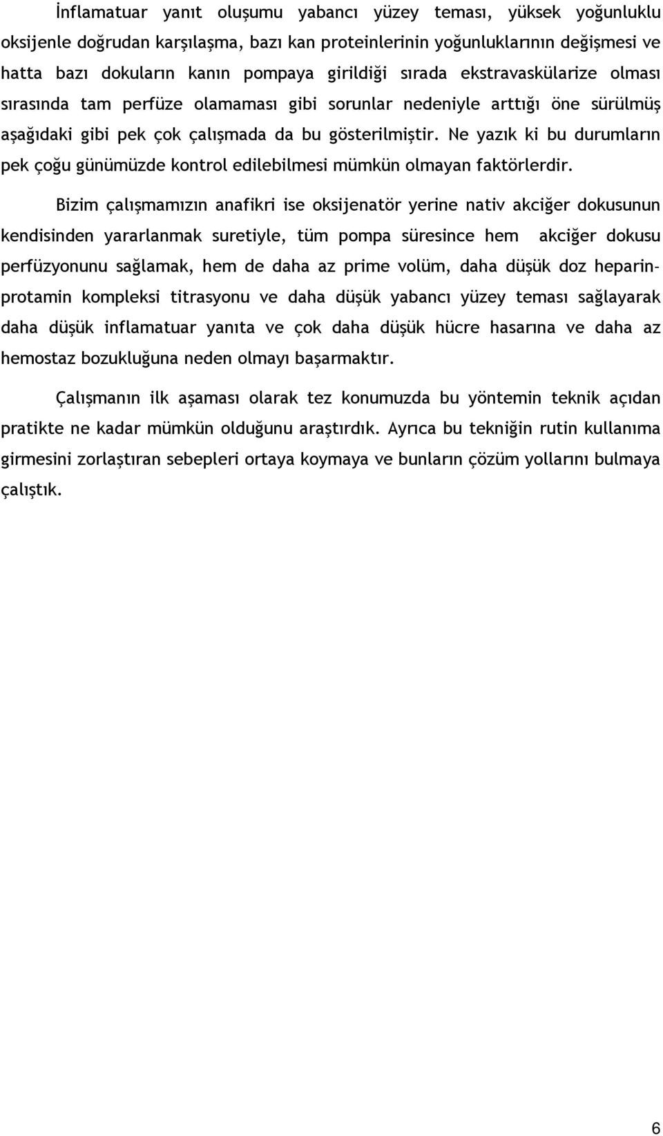 Ne yazık ki bu durumların pek çoğu günümüzde kontrol edilebilmesi mümkün olmayan faktörlerdir.