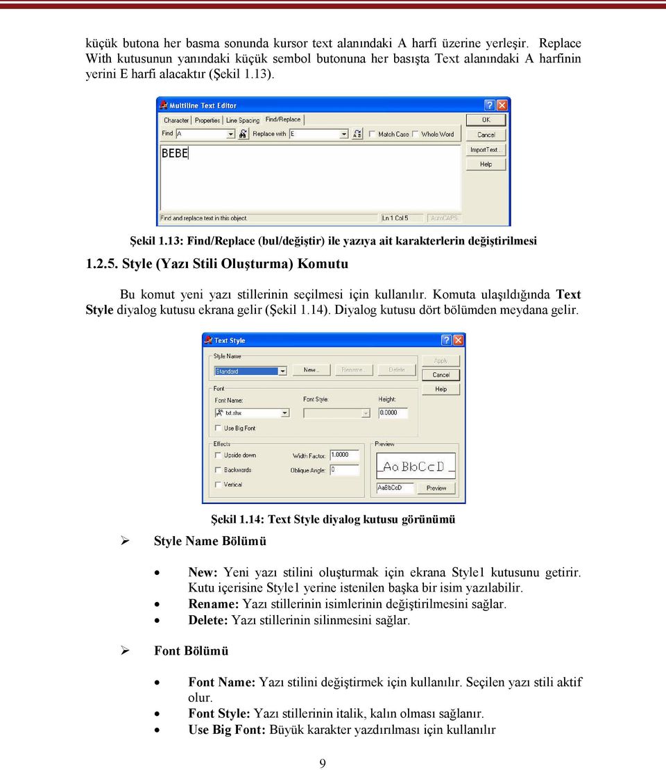 13: Find/Replace (bul/değiştir) ile yazıya ait karakterlerin değiştirilmesi 1.2.5. Style (Yazı Stili Oluşturma) Komutu Bu komut yeni yazı stillerinin seçilmesi için kullanılır.