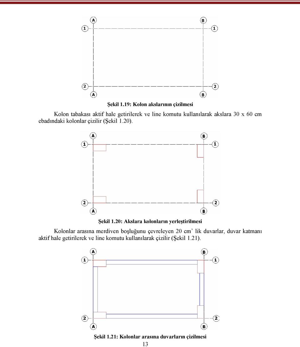 30 x 60 cm ebadındaki kolonlar çizilir (20).