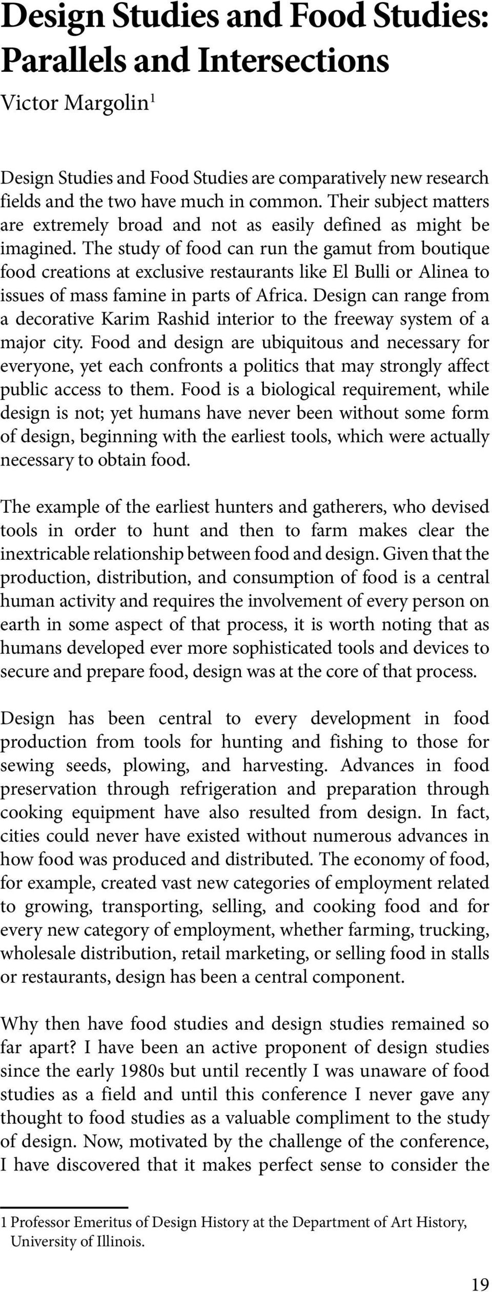 The study of food can run the gamut from boutique food creations at exclusive restaurants like El Bulli or Alinea to issues of mass famine in parts of Africa.