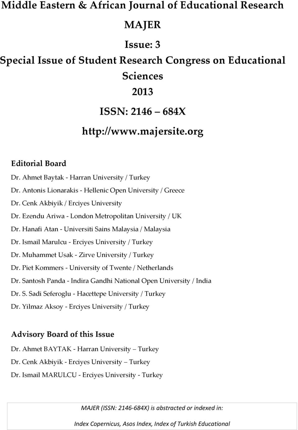 Ezendu Ariwa - London Metropolitan University / UK Dr. Hanafi Atan - Universiti Sains Malaysia / Malaysia Dr. Ismail Marulcu - Erciyes University / Turkey Dr.