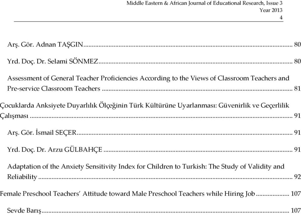 .. 81 Çocuklarda Anksiyete Duyarlılık Ölçeğinin Türk Kültürüne Uyarlanması: Güvenirlik ve Geçerlilik Çalışması... 91 Arş. Gör. İsmail SEÇER... 91 Yrd.