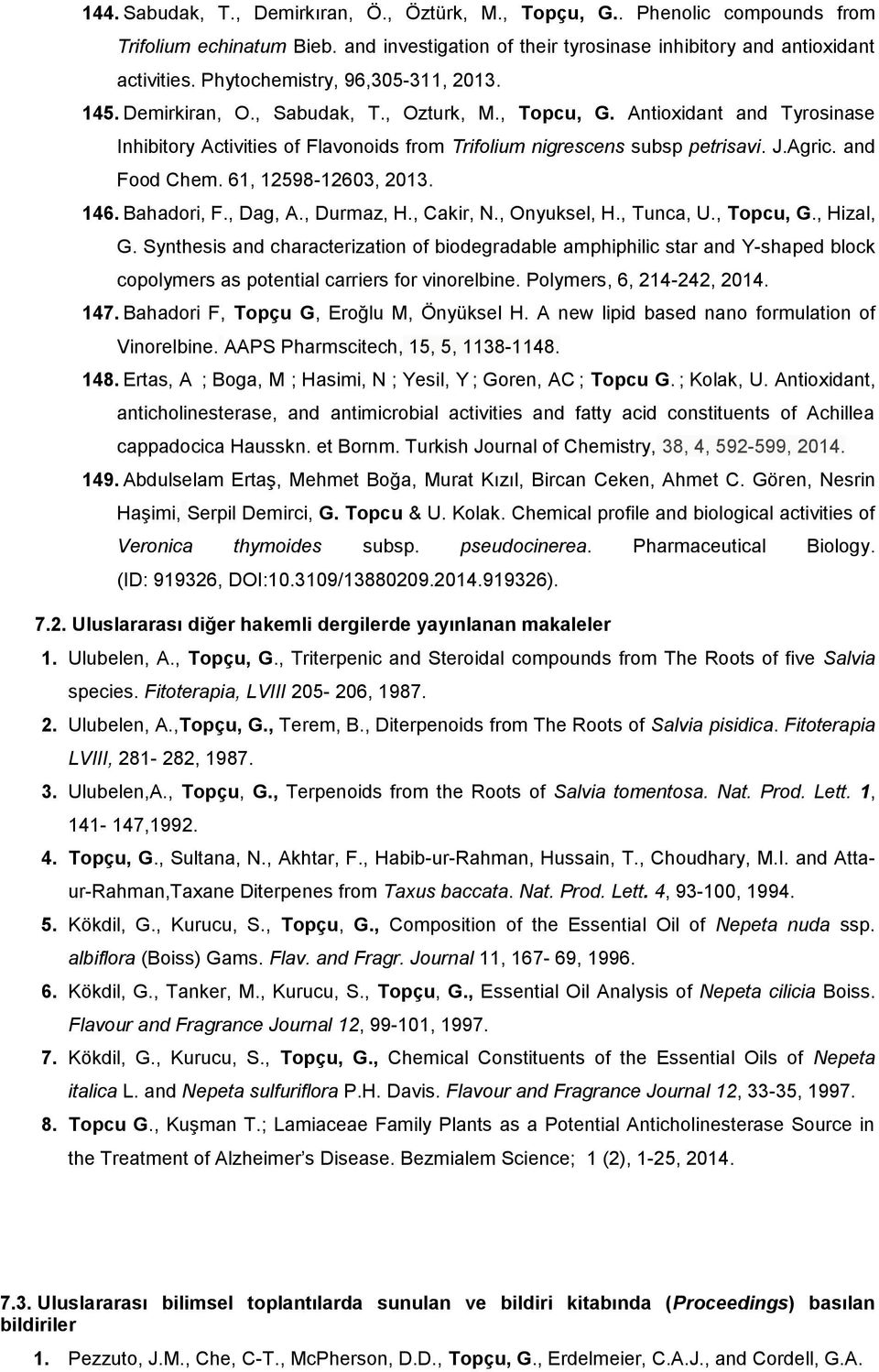 Agric. and Food Chem. 61, 12598-12603, 2013. 146. Bahadori, F., Dag, A., Durmaz, H., Cakir, N., Onyuksel, H., Tunca, U., Topcu, G., Hizal, G.