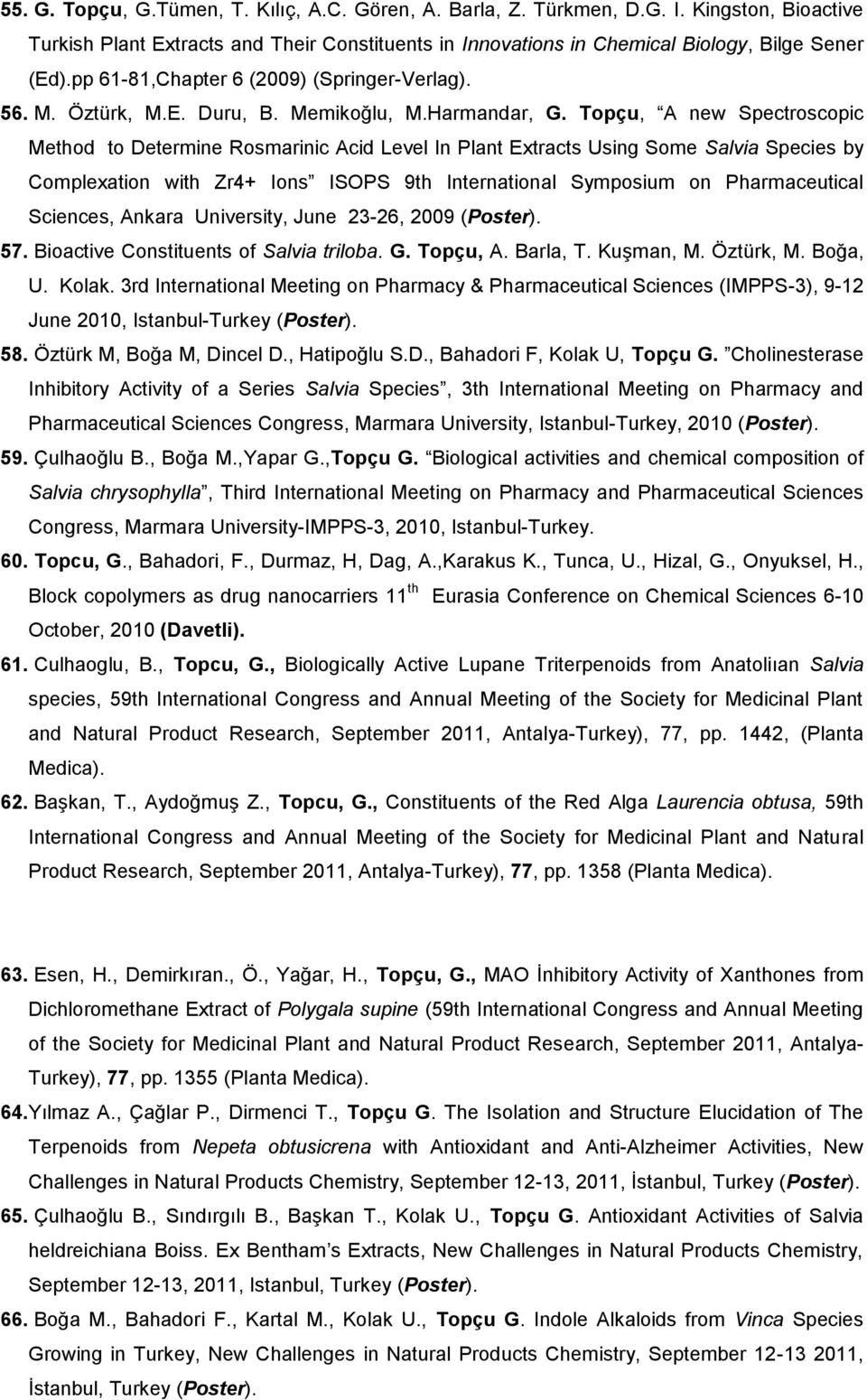 Topçu, A new Spectroscopic Method to Determine Rosmarinic Acid Level In Plant Extracts Using Some Salvia Species by Complexation with Zr4+ Ions ISOPS 9th International Symposium on Pharmaceutical