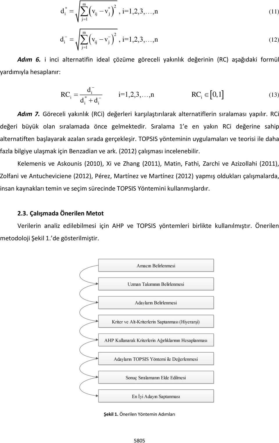 Göreceli yakınlık (RCi) değerleri karşılaştırılarak alternatiflerin sıralaması yapılır. RCi değeri büyük olan sıralamada önce gelmektedir.