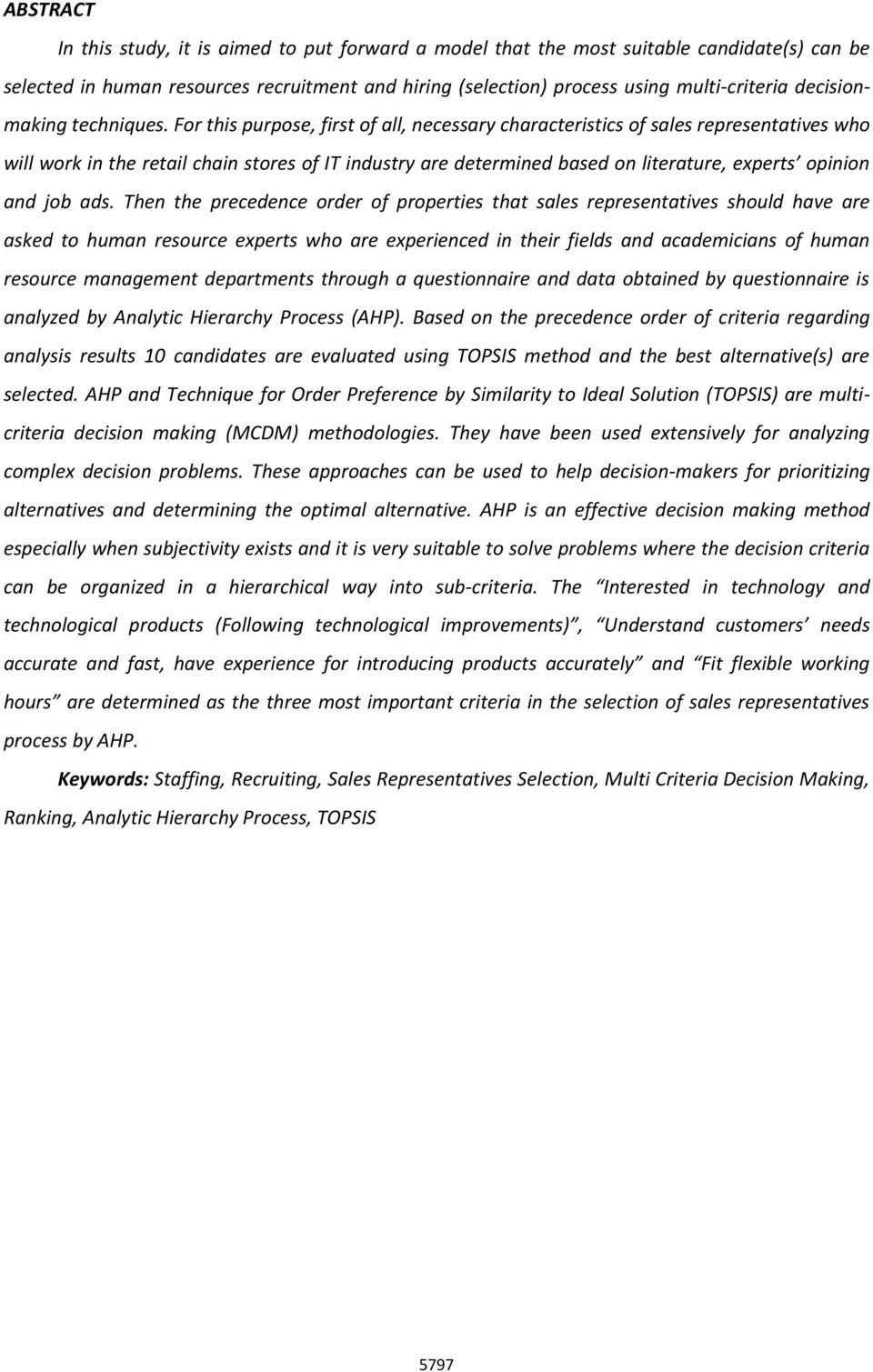 For this purpose, first of all, necessary characteristics of sales representatives ho ill ork in the retail chain stores of IT industry are determined based on literature, experts opinion and job ads.