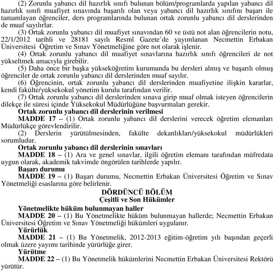 (3) Ortak zorunlu yabancı dil muafiyet sınavından 60 ve üstü not alan öğrencilerin notu, 22/1/2012 tarihli ve 28181 sayılı Resmî Gazete de yayımlanan Necmettin Erbakan Üniversitesi Öğretim ve Sınav