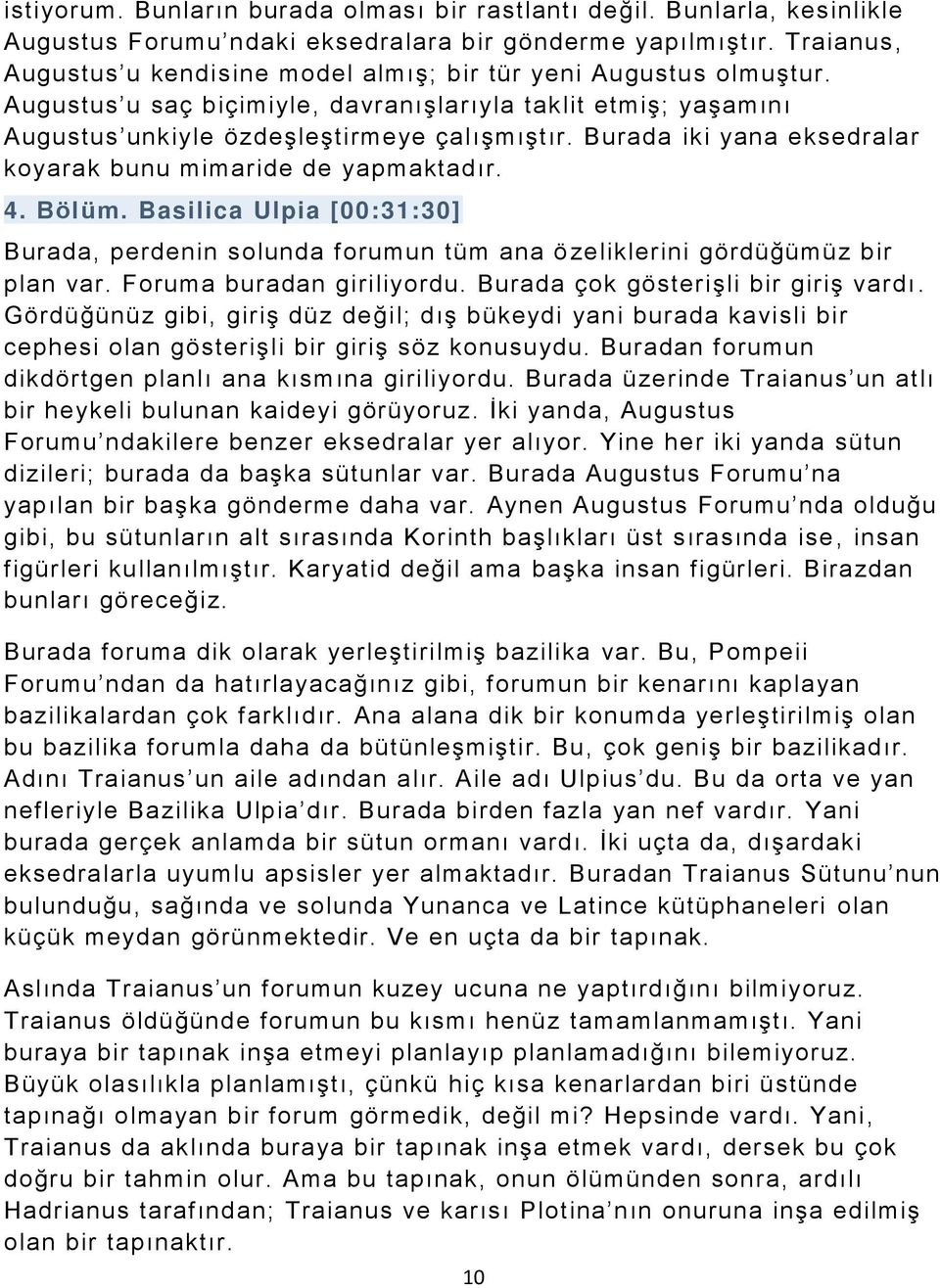 Burada iki yana eksedralar koyarak bunu mimaride de yapmaktadır. 4. Bölüm. Basilica Ulpia [00:31:30] Burada, perdenin solunda forumun tüm ana ö zeliklerini gördüğümüz bir plan var.