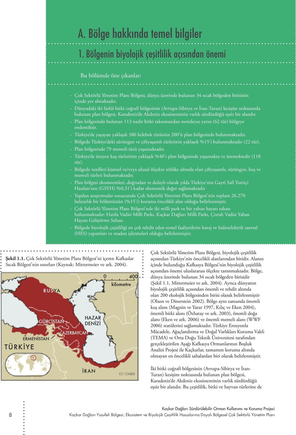 Dünyadaki iki farklı bitki coğrafi bölgesinin (Avrupa-Sibirya ve İran-Turan) kesişim noktasında bulunan plan bölgesi, Karadeniz de Akdeniz ekosisteminin varlık sürdürdüğü eşsiz bir alandır.