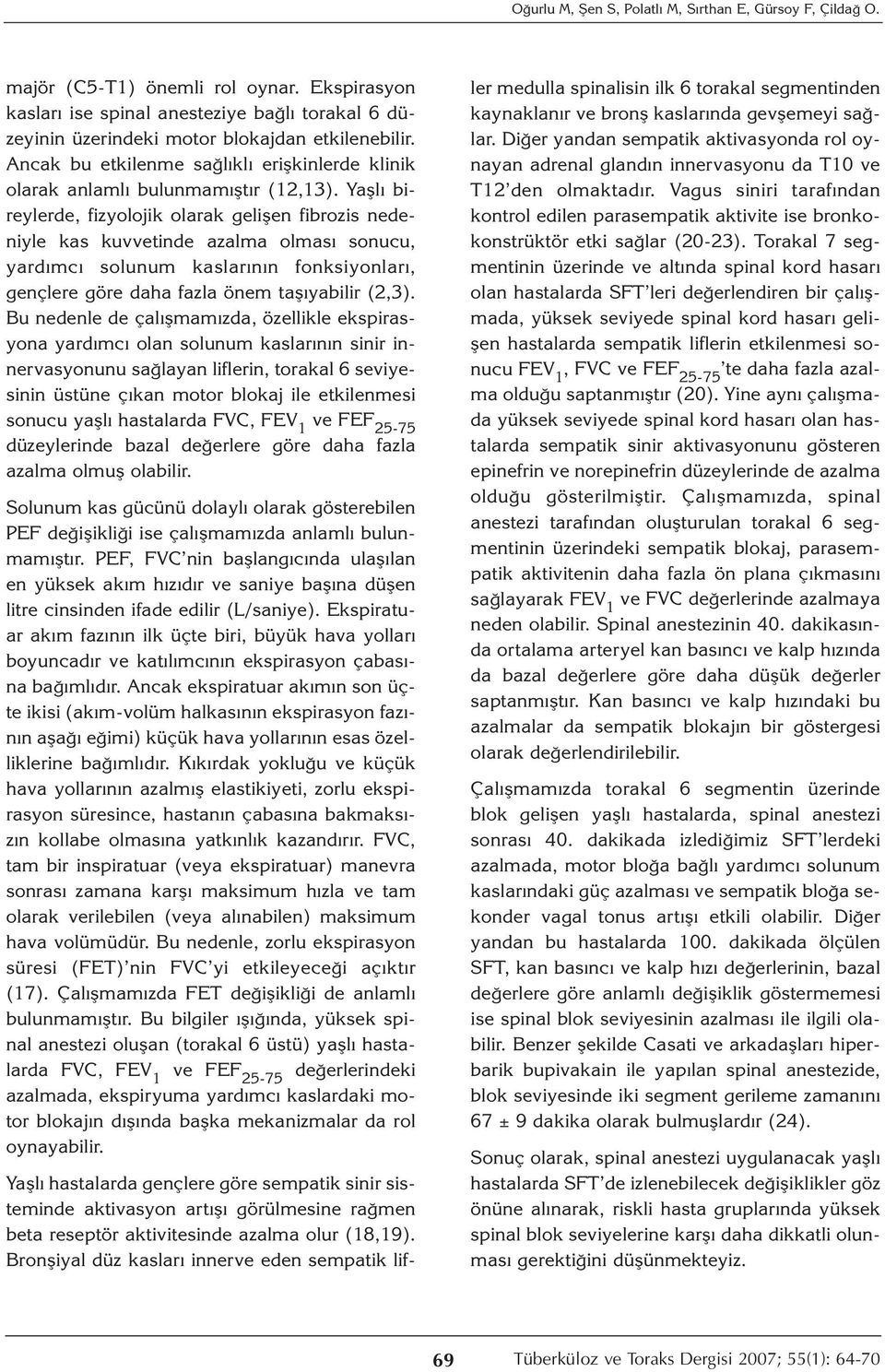 Yaşlı bireylerde, fizyolojik olarak gelişen fibrozis nedeniyle kas kuvvetinde azalma olması sonucu, yardımcı solunum kaslarının fonksiyonları, gençlere göre daha fazla önem taşıyabilir (2,3).