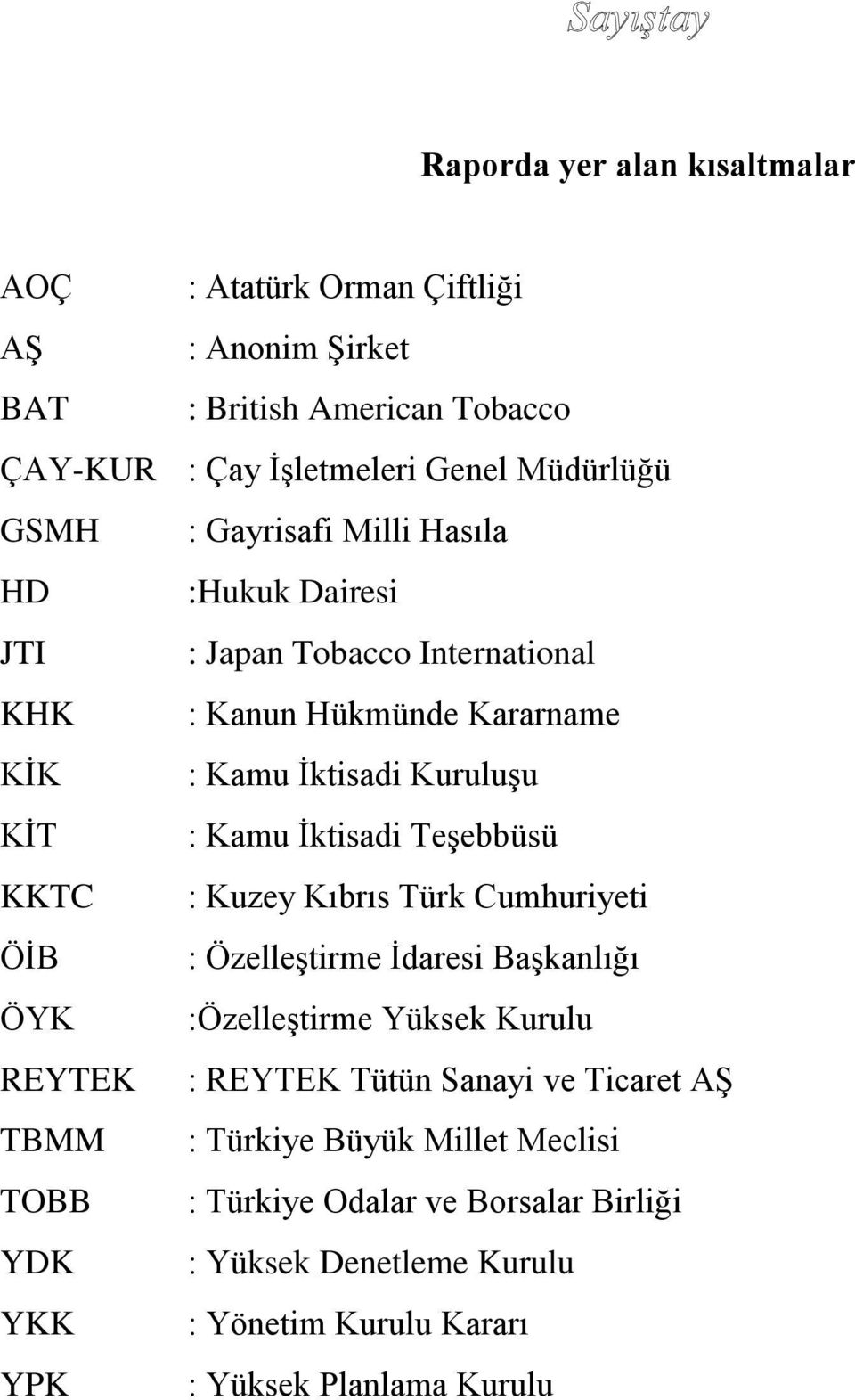 Teşebbüsü KKTC : Kuzey Kıbrıs Türk Cumhuriyeti ÖİB : Özelleştirme İdaresi Başkanlığı ÖYK :Özelleştirme Yüksek Kurulu REYTEK : REYTEK Tütün Sanayi ve Ticaret