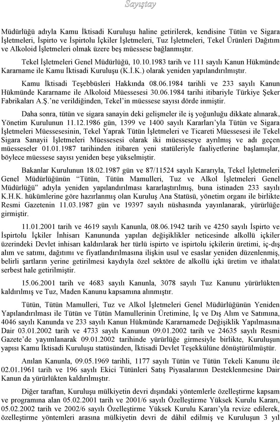 Kamu İktisadi Teşebbüsleri Hakkında 08.06.1984 tarihli ve 233 sayılı Kanun Hükmünde Kararname ile Alkoloid Müessesesi 30.06.1984 tarihi itibariyle Türkiye Şe