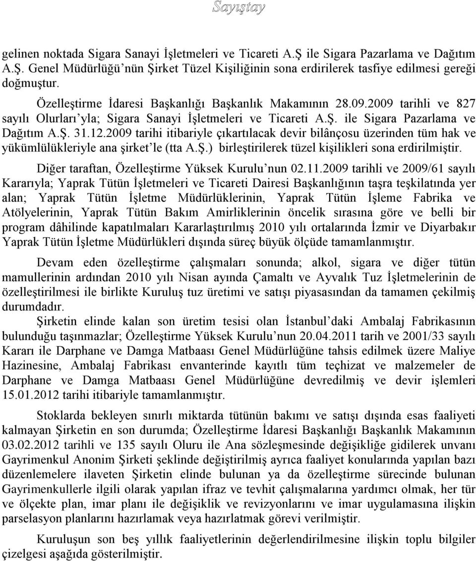 2009 tarihi itibariyle çıkartılacak devir bilânçosu üzerinden tüm hak ve yükümlülükleriyle ana şirket le (tta A.Ş.) birleştirilerek tüzel kişilikleri sona erdirilmiştir.