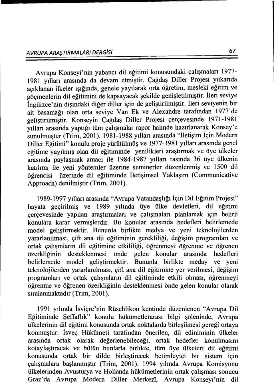 ileri seviye ingilizce'nin dtmdaki diger diller i<;in de gelitirilmitir. ileri seviyenin bir alt basamagt olan orta seviye Van Ek ve Alexandre tarafmdan 1977'de gelitirilmitir.