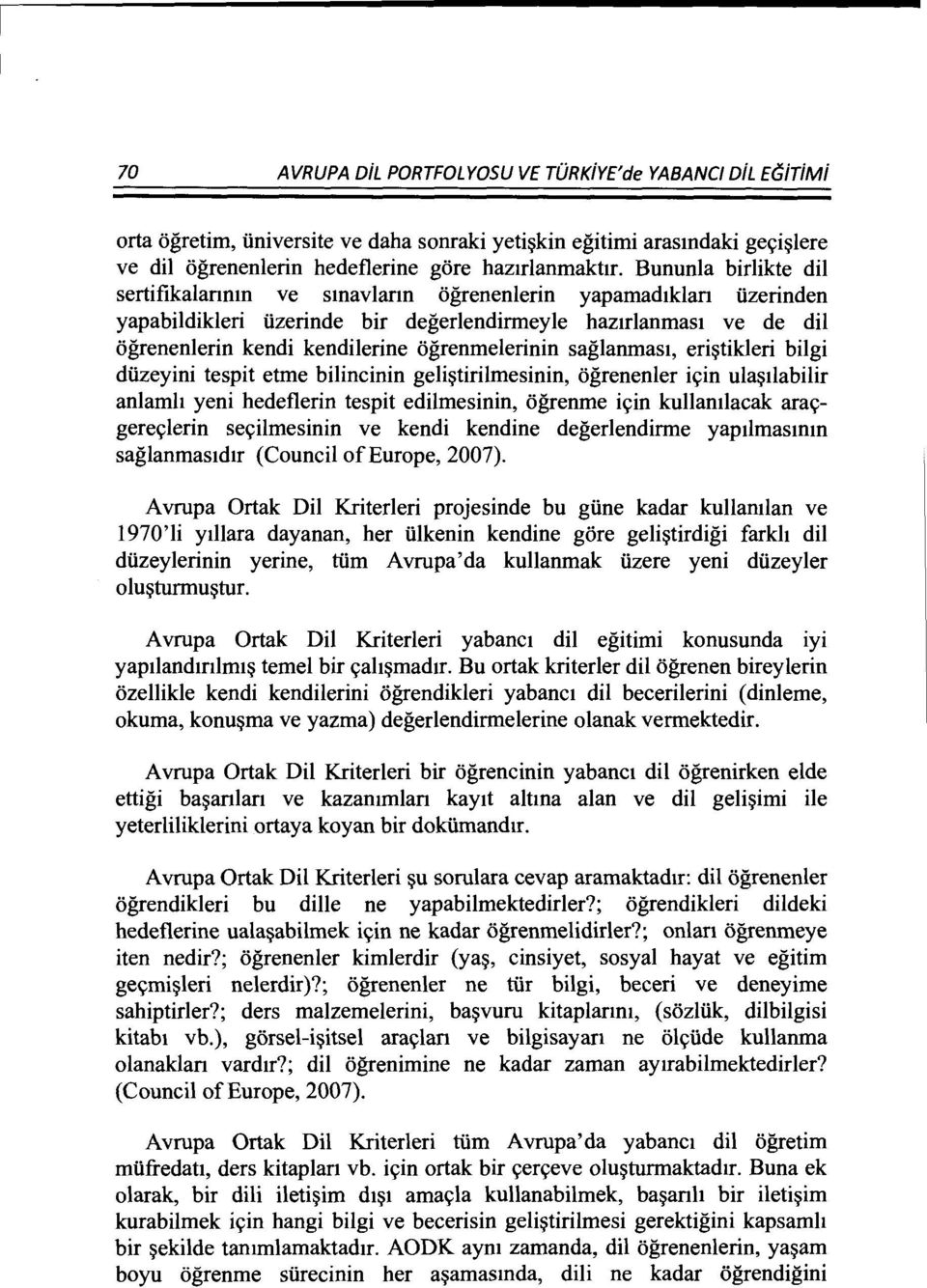 saglanmasl, eritikleri bilgi diizeyini tespit etme bilincinin gelitirilmesinin, ogrenenler iin ula1labilir anlamh yeni hedeflerin tespit edilmesinin, ogrenme iin kullamlacak aragerelerin seilmesinin