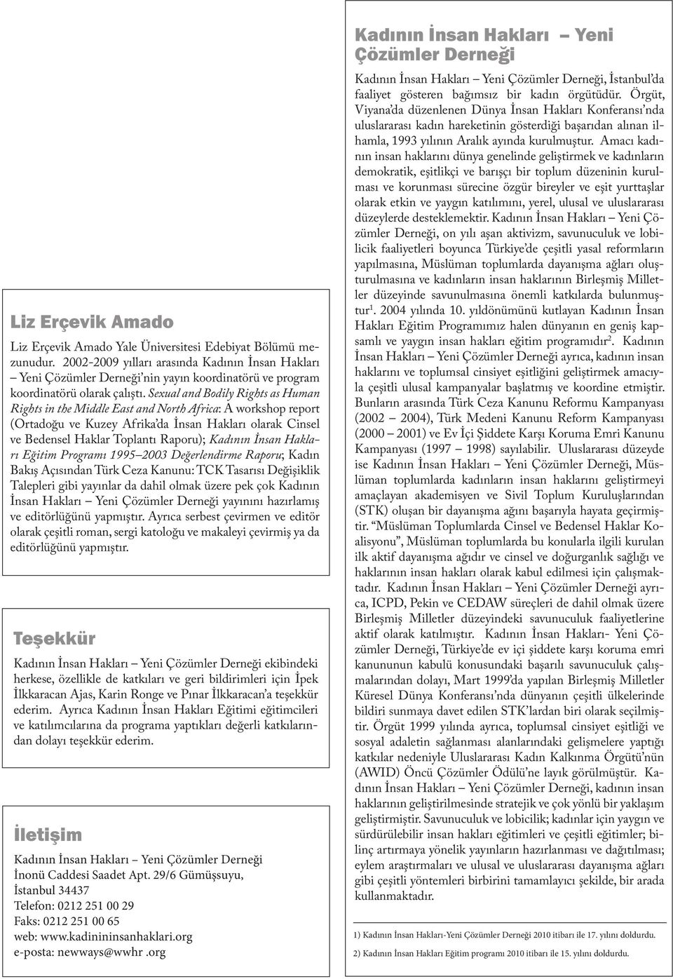 Sexual and Bodily Rights as Human Rights in the Middle East and North Africa: A workshop report (Ortadoğu ve Kuzey Afrika da İnsan Hakları olarak Cinsel ve Bedensel Haklar Toplantı Raporu); Kadının