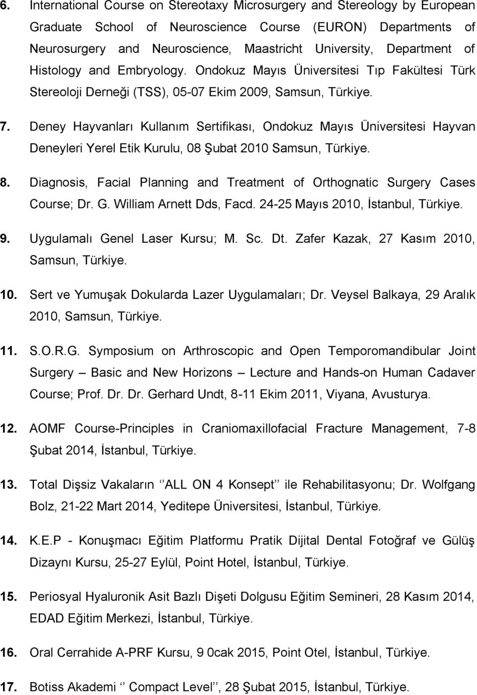 Deney Hayvanları Kullanım Sertifikası, Ondokuz Mayıs Üniversitesi Hayvan Deneyleri Yerel Etik Kurulu, 08 Şubat 2010 Samsun, Türkiye. 8.