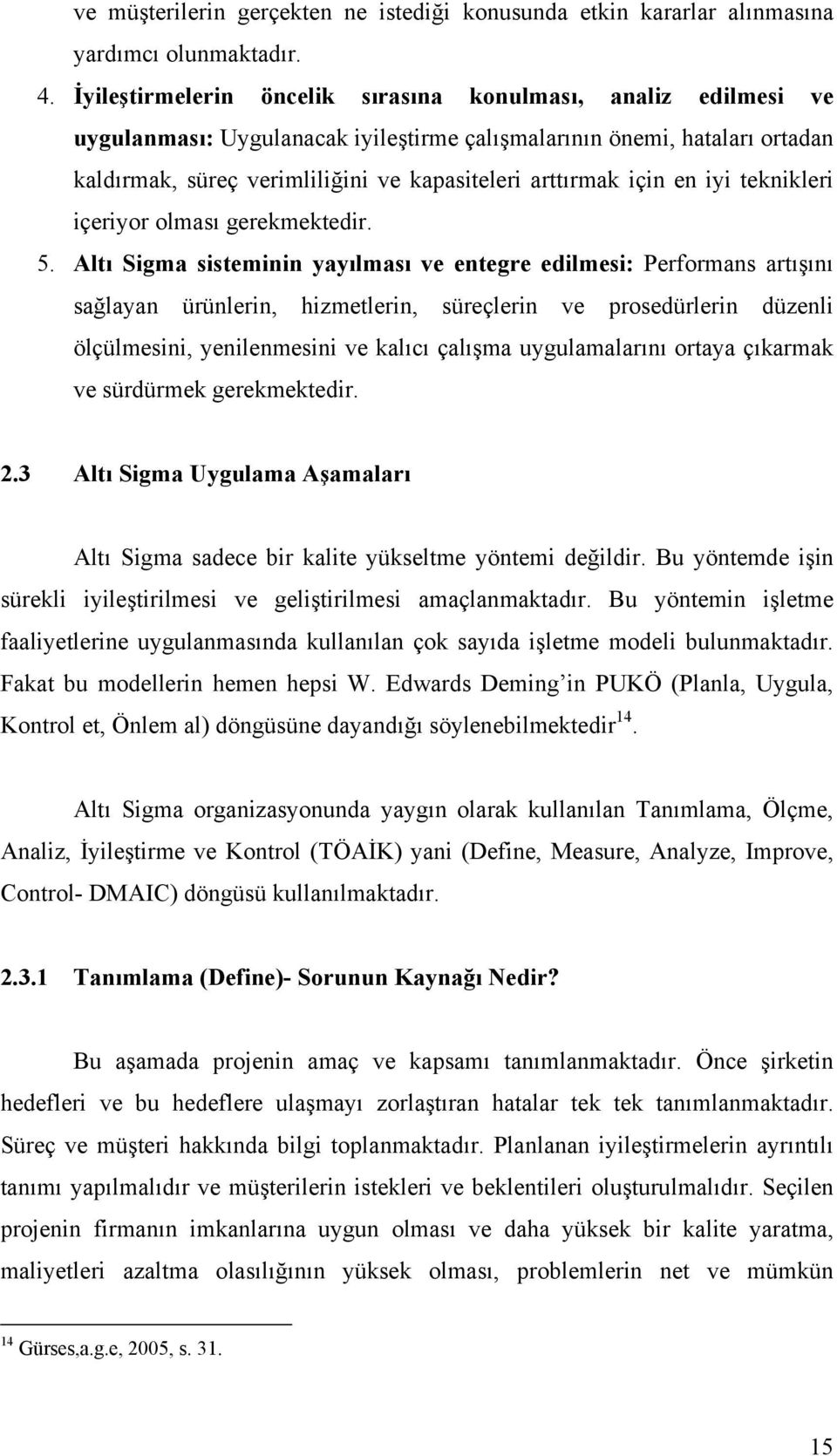 için en iyi teknikleri içeriyor olması gerekmektedir. 5.