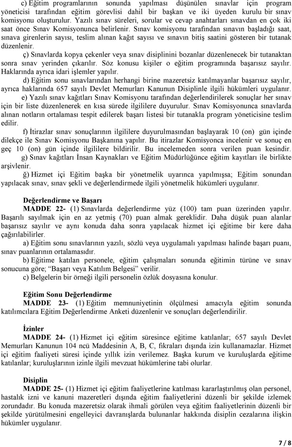 Sınav komisyonu tarafından sınavın başladığı saat, sınava girenlerin sayısı, teslim alınan kağıt sayısı ve sınavın bitiş saatini gösteren bir tutanak düzenlenir.