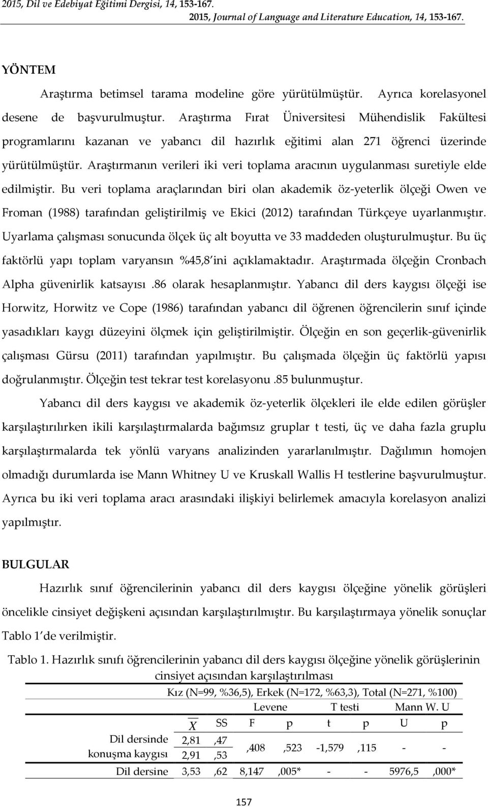 Araştırmanın verileri iki veri toplama aracının uygulanması suretiyle elde edilmiştir.