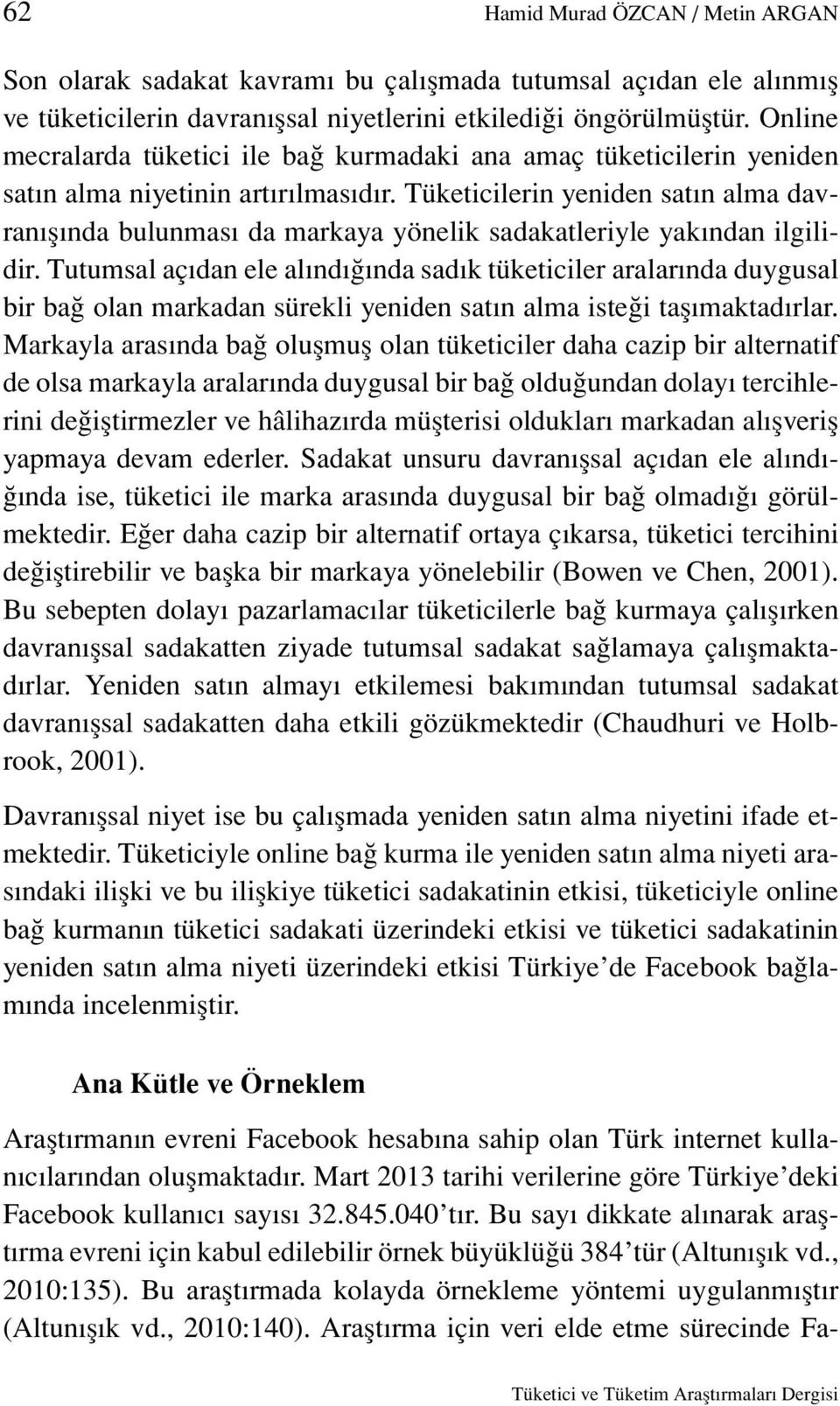 Tüketicilerin yeniden satın alma davranışında bulunması da markaya yönelik sadakatleriyle yakından ilgilidir.