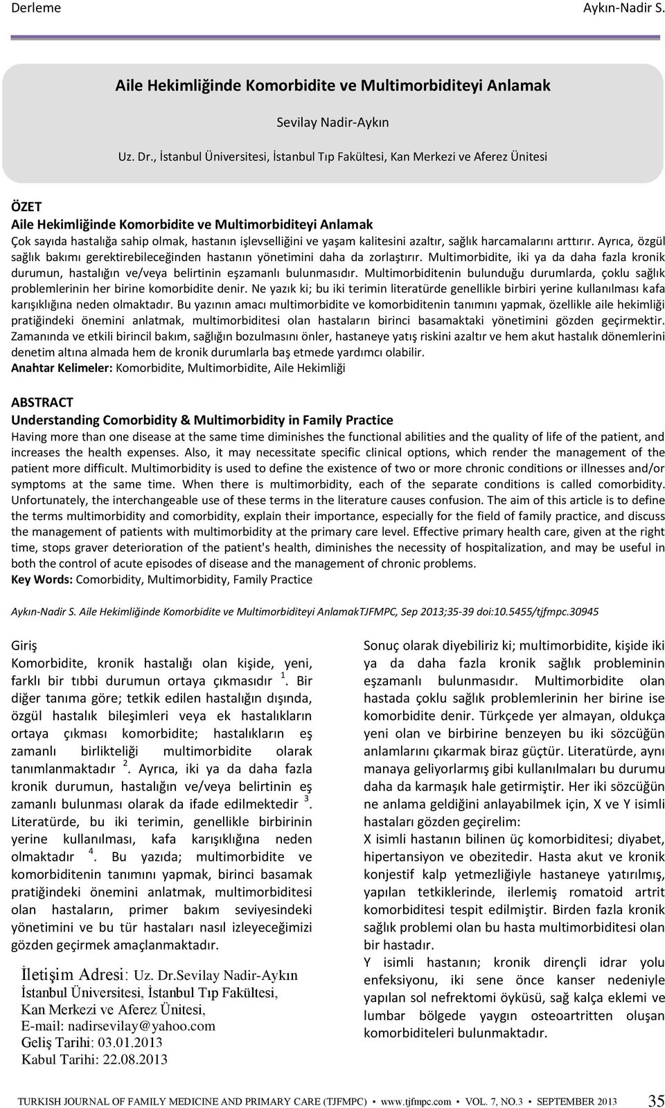 ve yaşam kalitesini azaltır, sağlık harcamalarını arttırır. Ayrıca, özgül sağlık bakımı gerektirebileceğinden hastanın yönetimini daha da zorlaştırır.